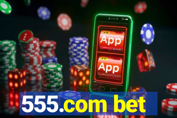 555.com bet